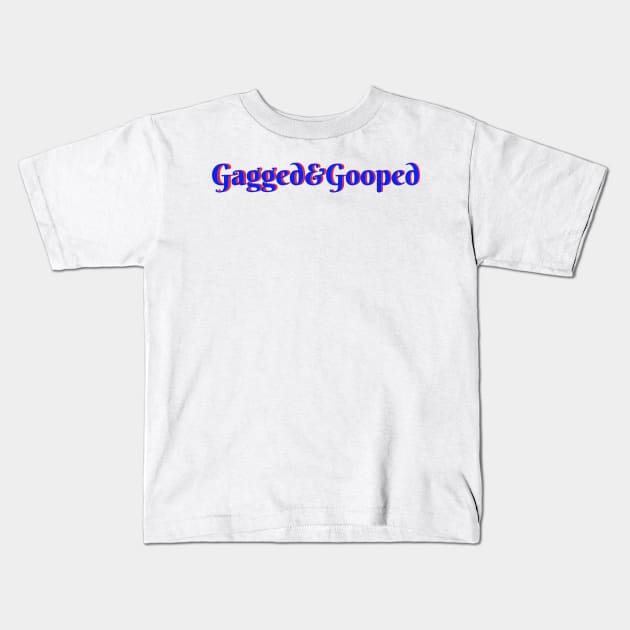 Gagged & Gooped Kids T-Shirt by MamaODea